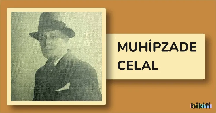 Muhipzade Celal: Türk Edebiyatının Öncü İsimlerinden