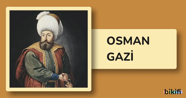 Osman Gazi: Osmanlı İmparatorluğu’nun Kurucusu