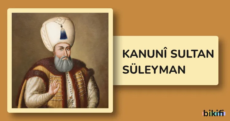 Kanuni Sultan Süleyman: Muhteşem Çağın Hükümdarı