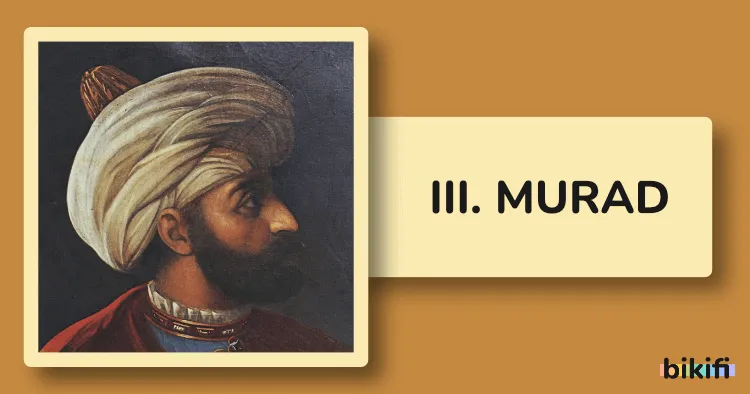 III. Murad’ın Hayatı ve Saltanatı