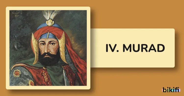 IV. Murad: Osmanlı İmparatorluğu’nun Güçlü Padişahı