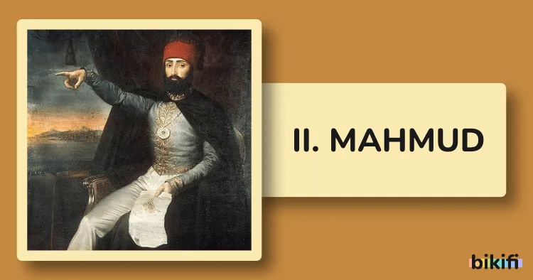 II. Mahmud: Yenilikçi Padişahın Hayatı ve Eserleri