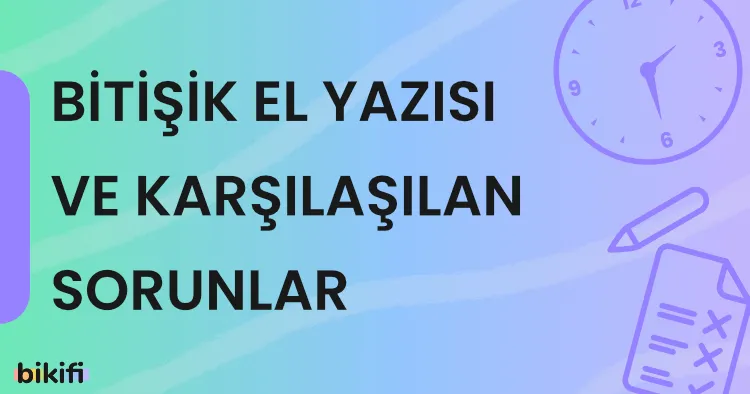 Bitişik Eğik El Yazısı ve Karşılaşılan Sorunlar