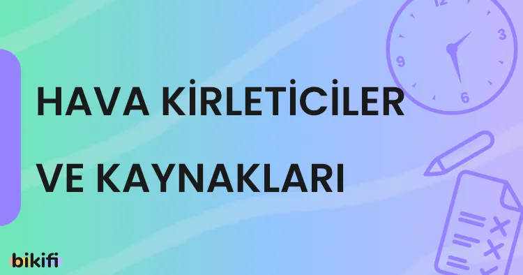 Hava Kirleticiler ve Kaynakları