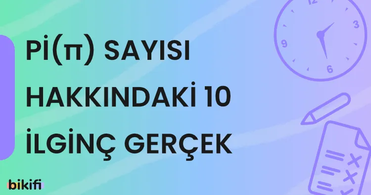 Pi Sayısı Hakkındaki 10 İlginç Gerçek
