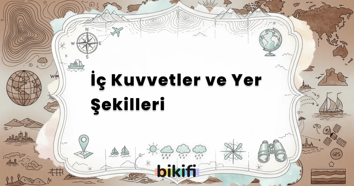 İç Kuvvetler ve Yer Şekilleri