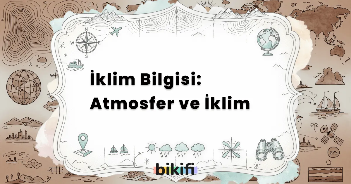İklim Bilgisi: Atmosfer ve İklim