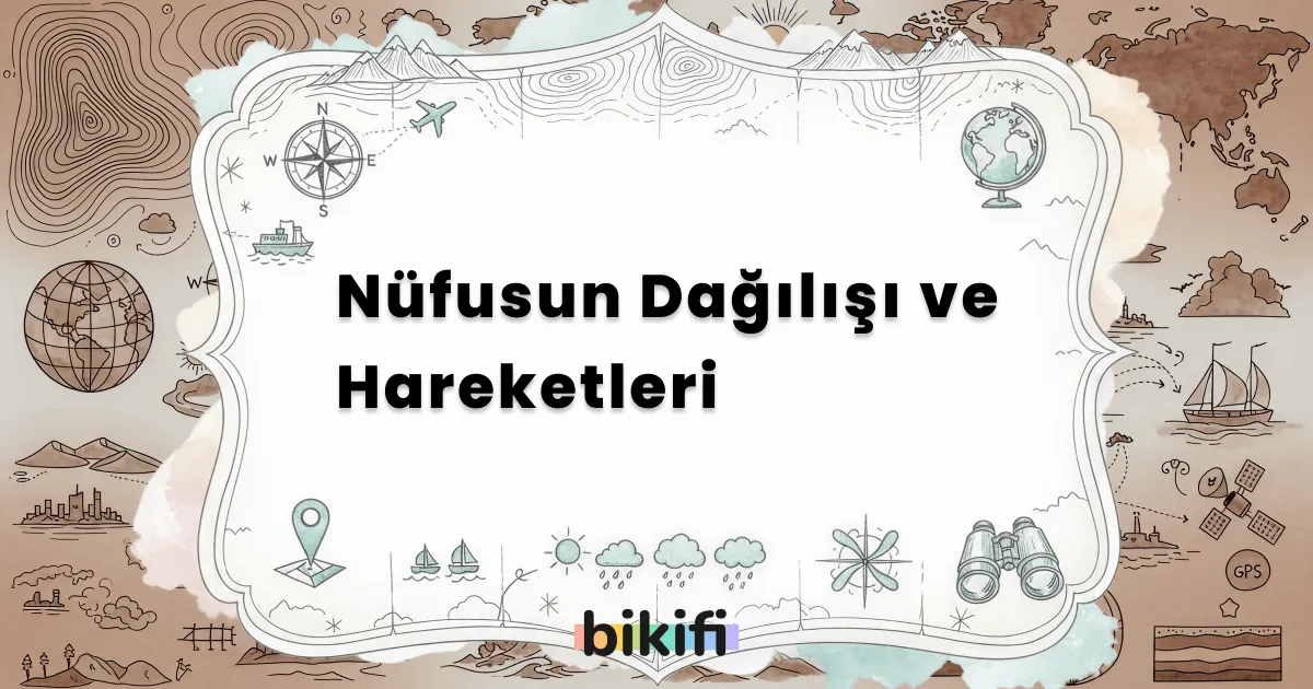 Nüfusun Dağılışı ve Hareketleri