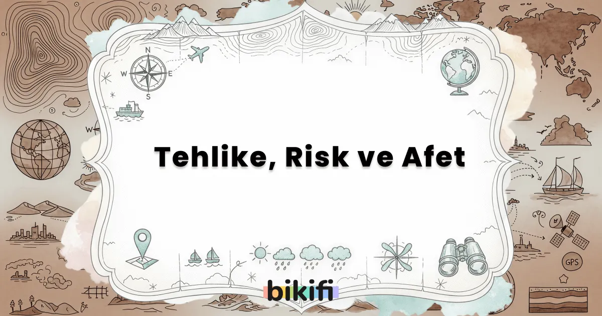 Tehlike, Risk ve Afet