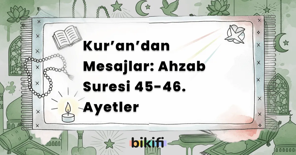 Kur’an’dan Mesajlar: Ahzab Suresi 45-46. Ayetler