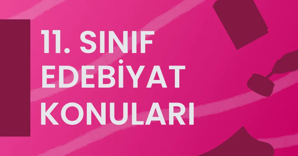 11. Sınıf Edebiyat Konuları