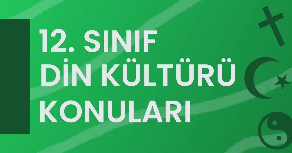 12. Sınıf Din Kültürü ve Ahlak Bilgisi Konuları