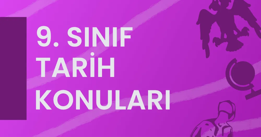 9. Sınıf Tarih Konuları