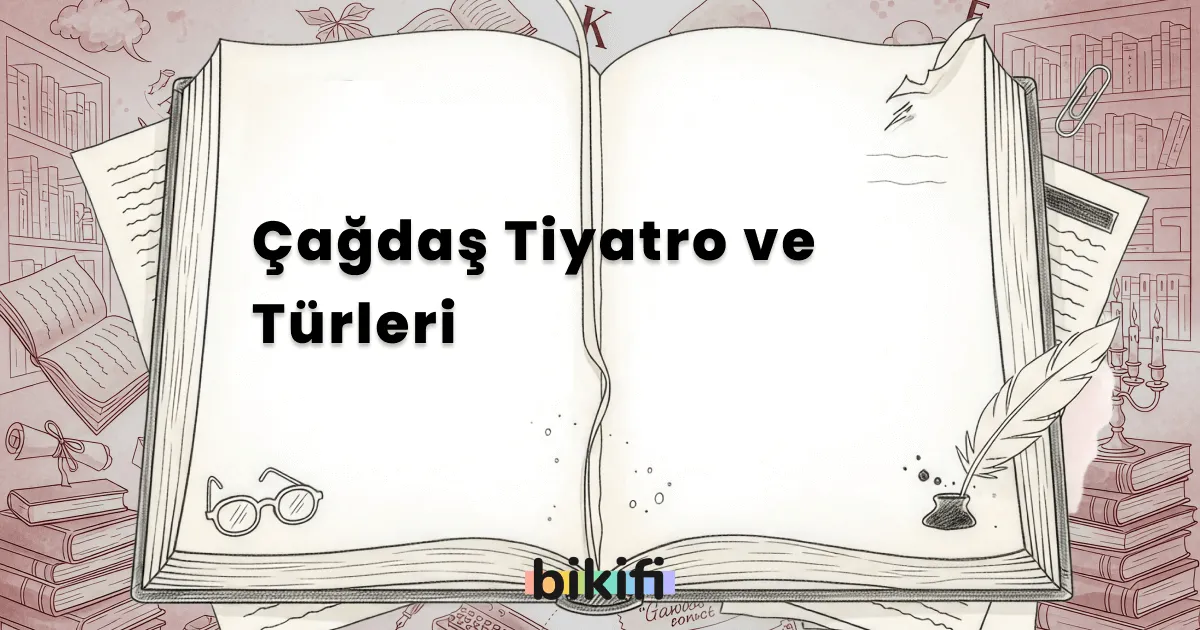 Çağdaş Tiyatro ve Türleri