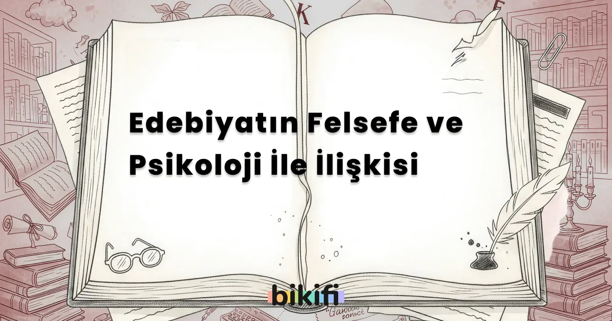 Edebiyatın Felsefe ve Psikoloji İle İlişkisi