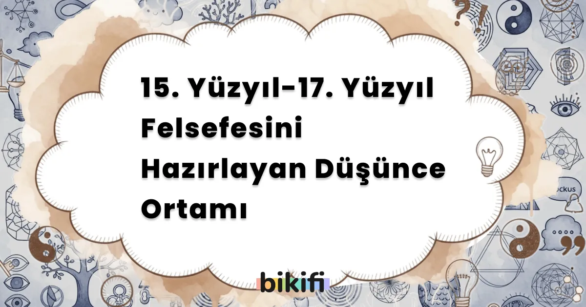 15. Yüzyıl-17. Yüzyıl Felsefesini Hazırlayan Düşünce Ortamı