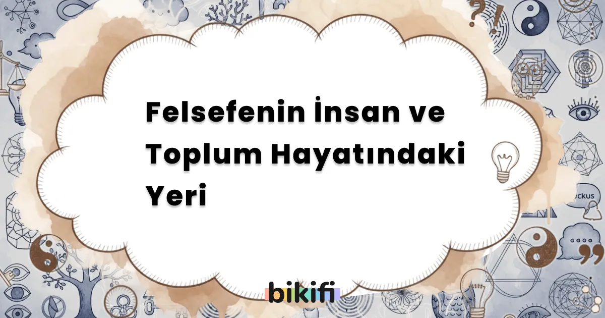 Felsefenin İnsan ve Toplum Hayatındaki Yeri