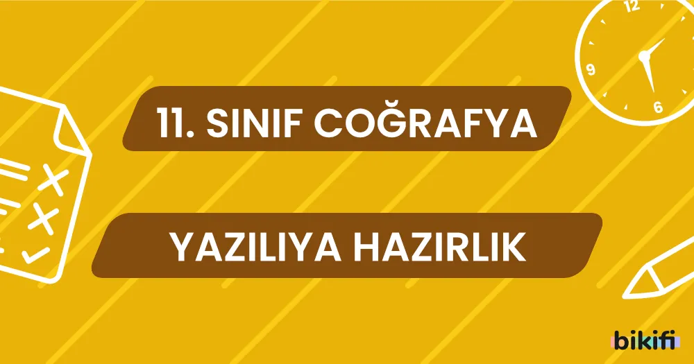 11. Sınıf Coğrafya: Yazılıya Hazırlık