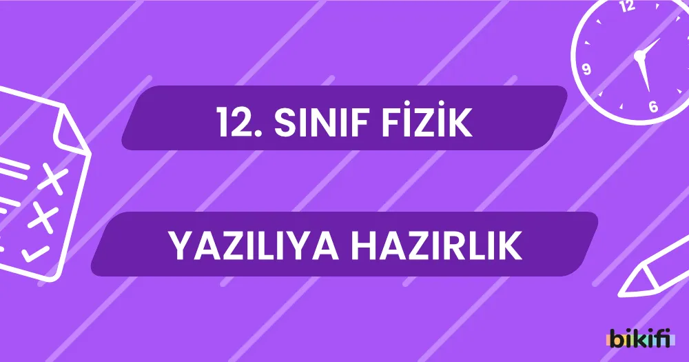 12. Sınıf Fizik: Yazılıya Hazırlık