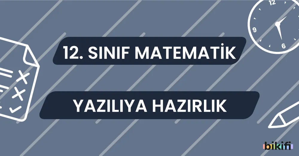 12. Sınıf Matematik: Yazılıya Hazırlık