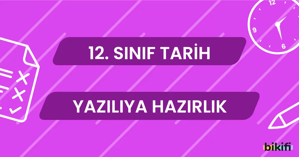12. Sınıf Tarih: Yazılıya Hazırlık